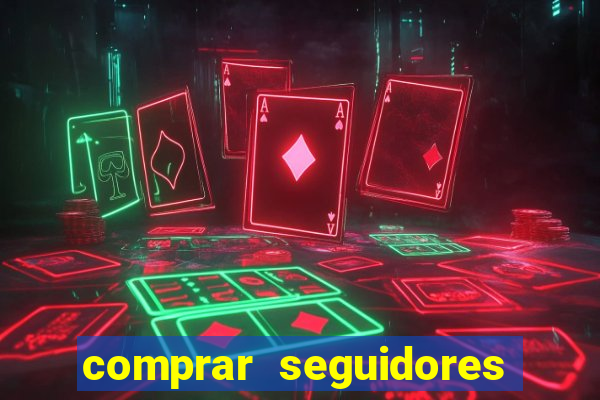 comprar seguidores que interagem